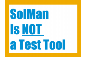 Solution Manager is Not a Test Tool